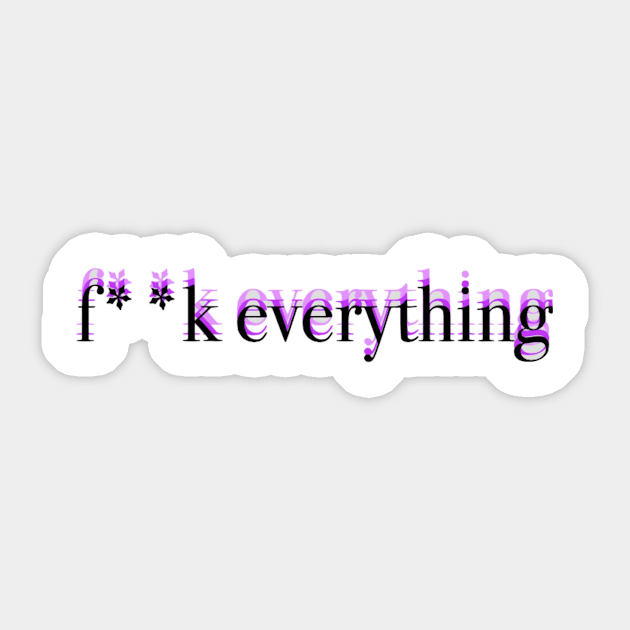 "f**k everything" Sticker by grubidesigns